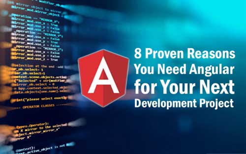 Proven Reasons You Need Angular for Your Next Development Project